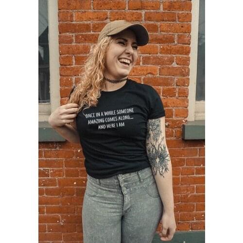 Once In Awhile Someone Amazing Comes Along Here I Am Womens Graphic Shirt Summer Tumblr Fashion Tee Femme Funny Slogan Tshirts
