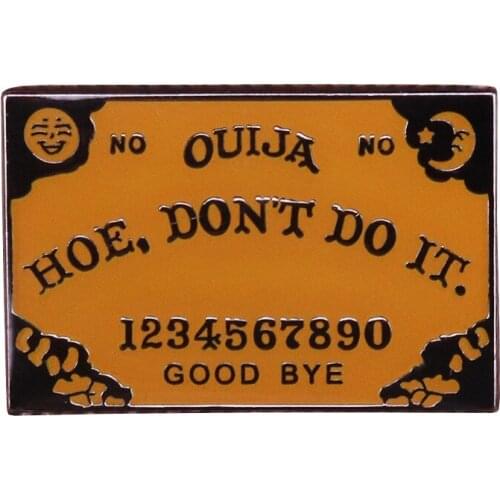 Ouija Hoe Don't Do It Enamel Pin Clothes Shirt Jeans Brooch Badge Charm Pins Metal Brooches for Women Men