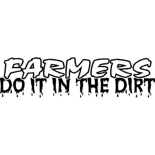 17*4cm FARMERS DO IT IN THE DIRT Saying VINYL DECAL Sticker Tractor Country Truck Mud Car Stickers Handsome And Cool Stickers