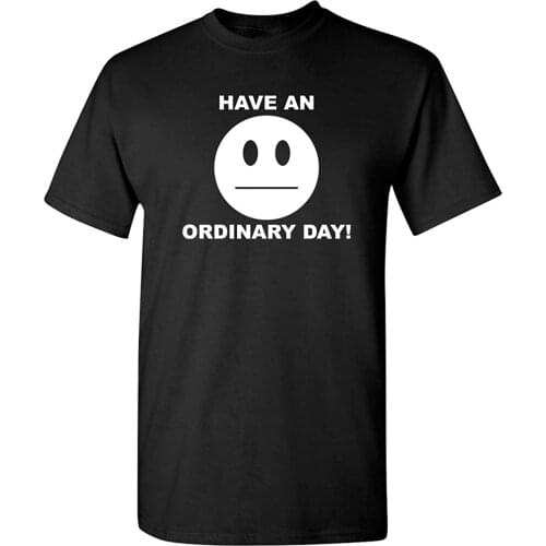 T shirts for men 2020 funnyt shirts for men 2020 funnyHave an Ordinary Day Adult Humor Graphic Novelty Sarcastic Funny T Shirt