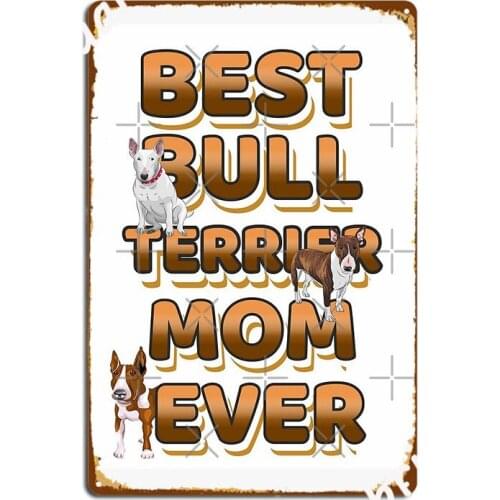Best Bull Terrier Mom Ever Poster Metal Plaque Cinema Living Room Garage Club Plaques Create Tin Sign Poster