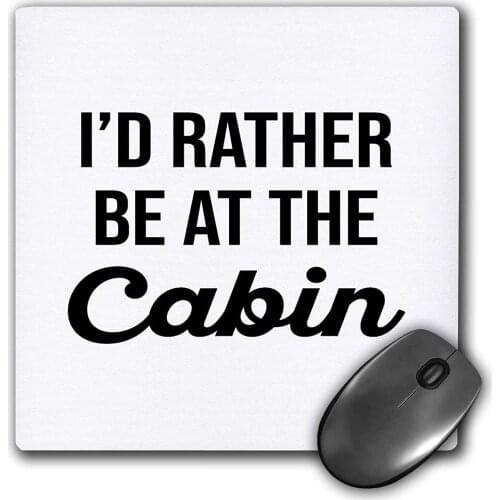 I d Rather Be At The Cabin. Black Lettering On White Background. - Mouse Pads
