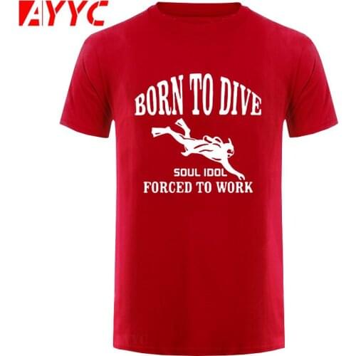 AYYC T-Shirt Tshirt Born To Dive Forced To Work Printed T Shirt Men Cotton SHORT Sleeve T-Shirts Funny Gift For Man Brand