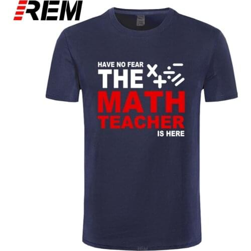 New Summer Have no fear The Math Teacher Is here T Shirts Men Tops Fashion Funny Cotton Short Sleeve T-shirt Tee For Man