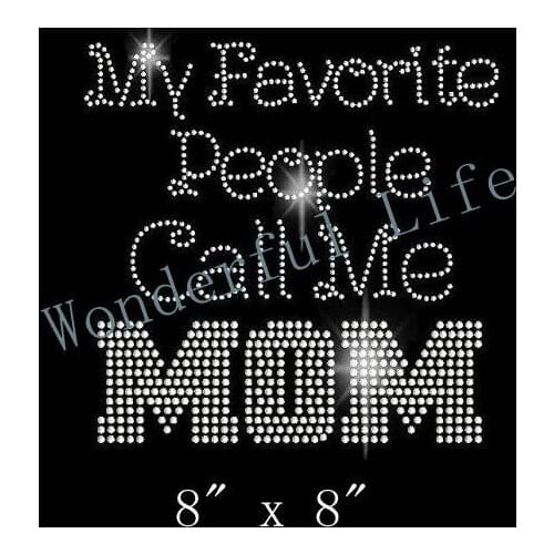 Free Shipping Mom Rhinestone Transfer - T Shirt Transfer - Mothers Day Rhinestone Transfer My Favorite People Call Me Mom