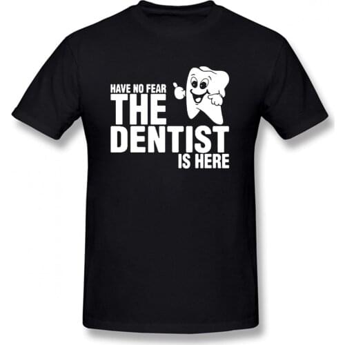 Have No Fear The Dentist Is Here T Shirt Novelty Funny Tshirt Mens Clothing Short Sleeve Camisetas T-shirt