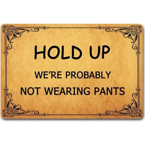 Welcome Mat Funny Doormat Hold Up We're Probably Not Wearing Pants Personalized Outdoor/Indoor Mats Entrance Front Doormat Kitc