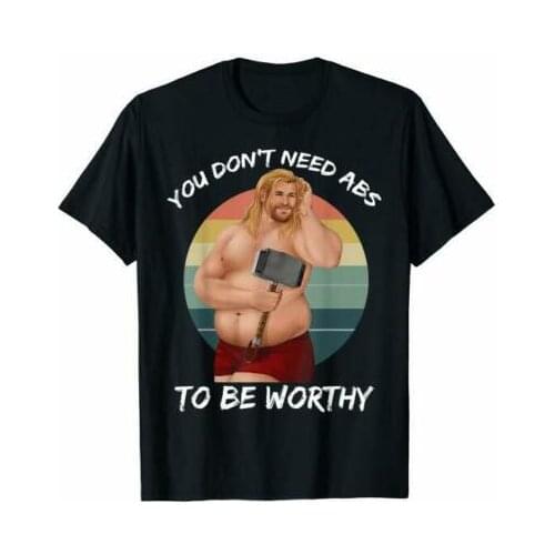 You Don'T Need Abs To Be Worthy Fat Thor Funny Endgame Brand Summer Men Cotton Clothing High Quality Custom Graphic T Shirts