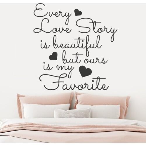 Vinyl Love Quote Wall Decal Every Love Story Is Beautiful But Ours Is My Favorite Wall Sticker Bedroom Living Room Decor G98