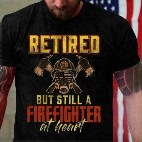 Retired But Still A Firefighter At Heart Men T-Shirt Black Cotton S-6XL Funny