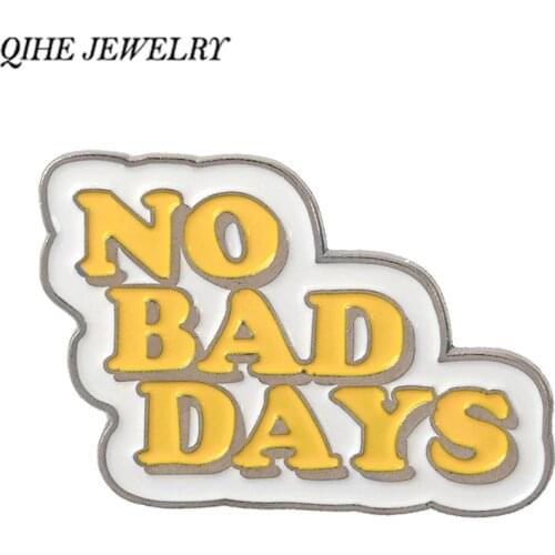 QIHE JEWELRY NO BAD DAYS Pin Inspirational Letter Quote Badges Good day Jewelry Brooches for men women unisex