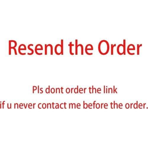 7Resend the Order, Pls dont order the link if u never contact me before the order