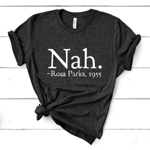 Unisex T Shirt Nah. Rosa Parks 1955 T Shirt Feminist Equality T Shirt Harajuku Plus Size
