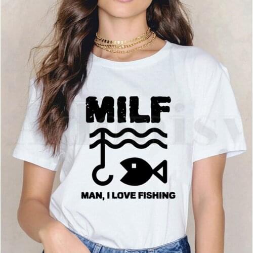 Milf Man I Love Fishing Sea Loves Vacation Journey Short Sleeve Female Tops Tees Harajuku Vogue VintageT Shirts Womens T-shirt