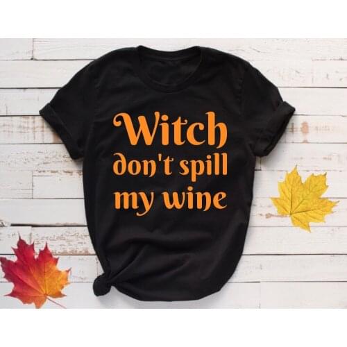 Witch Don't Spill My Wine Unisex Halloween T-Shirt Womens letter print funny slogan party drinking lover shirt slogan tee tops