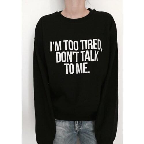 Skuggnas New Arrival I'm too tired, don't talk to me Sweatshirt For Women Crewneck Girls Jumper Funny Fashion Hipster Dope Tops