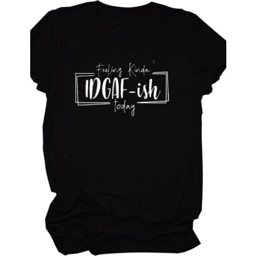 Idgaf-ish Today Letter Print Women T Shirt Short Sleeve O Neck Loose Women Tshirt Ladies Fashion Tee Shirt Tops Camisetas Mujer