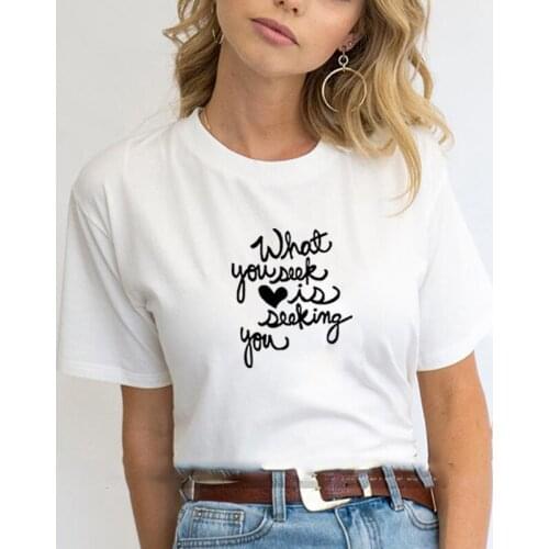 What You Seek Is Seeking You Printed Tee Shirt Femme Summer Short Sleeve O-neck T Shirts for Women Cotton Loose T Shirt Women