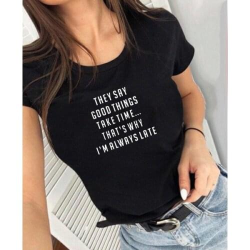 They Say Good Things Take Time I'm Always Late Tee Summer Fashion Tumblr Quotes Tee Tops Funny Slogan Print Shirt Clothing