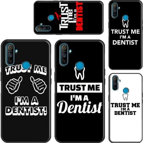 Trust Me I'm A Dentist For OnePlus 8 Pro 8T 7T Nord 9 Pro Case Cover For Realme 8 Pro 6Pro 7Pro 7i C3 C11 C15 C21