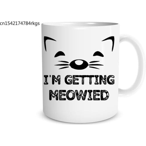 I'm Getting Meowied 11 OZ Coffee Mugs Wedding Mug Funny Mug Perfect Gift