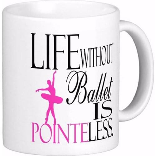 Ballet Life Without Ballet Is Pointeless White Coffee Mugs Tea Mug Customize Gift By LVSURE Ceramic Mug Travel Coffee Mugs