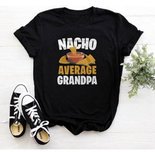 Nacho Average Grandpa Womens T-shirt Short Sleeve O-neck T Shirt Women Cotton Loose Women Tshirt Casual Printing Tee Shirt Femme