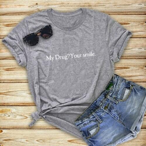 Loose Camiseta Mujer Graphic Tops Tees Hipster Funny Harajuku Drug Deal ,My Drug ,Your Smile Unisex Meme Women T-Shirt