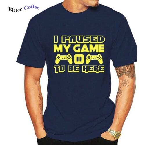 NEW Game T Shirt I Paused My Game To Be Here Funny T Shirt men Breathable Cotton Hipster Tee shirt Homme Men Tshirt Camisa