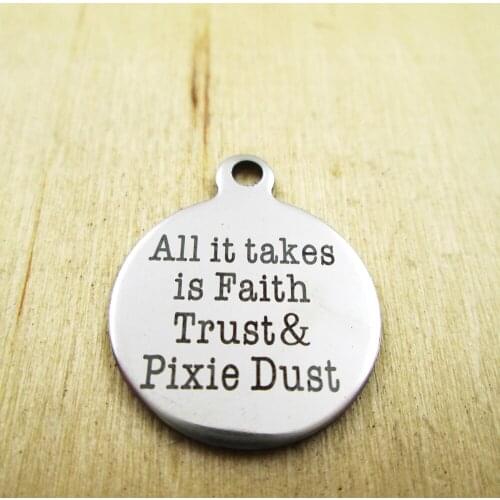 10pcs/lot-All it takes is Faith Trust Pixie Dust stainless steel charms Laser Engraved Customized DIY Charms Pendants