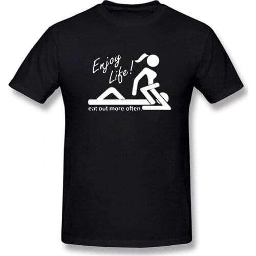 Enjoy Life Eat Out More Often Sex Men Tshirt Shirt Custom Funny T Shirts Normal Short Sleeve Mens T-Shirt Casual Tops Tees