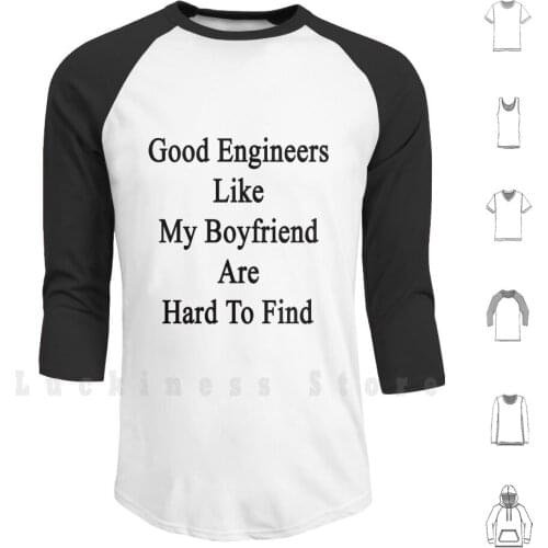 Good Engineers Like My Boyfriend Are Hard To Find Hoodie Long Sleeve Boyfriend Engineer Engineers Chemical Engineer