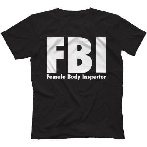 FBI Female Body Inspector T-Shirt 100% Funny Gift tshirt men