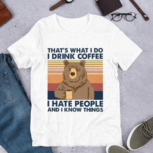 Unisex Cotton Material Bear Drink Coffee Graphic Tees Thats What I Do Coffee Hate People Know Things Hip Hop T Shirt