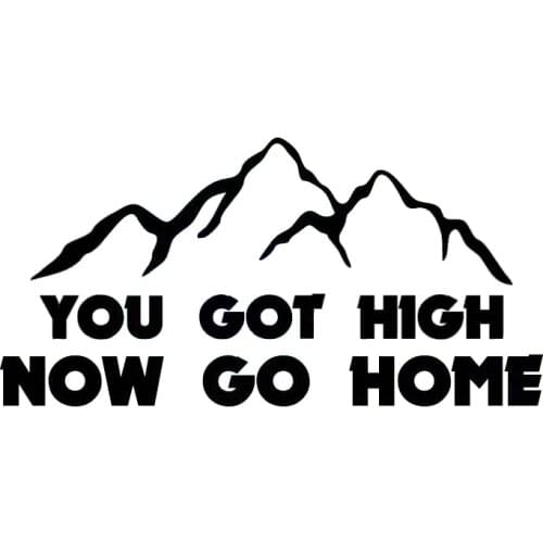 17*8.4cm You Got High Now Go Home Vinyl Decal Sticker Brief Literary Car Accessories Motorcycle Helmet Car Styling