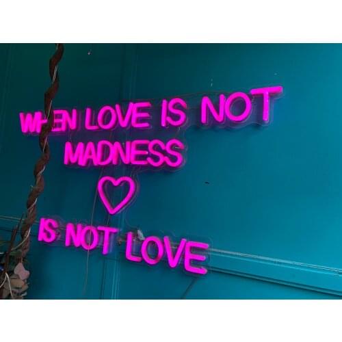 When Love Is Not Madness Is Custom Made Neon Sign for Shop Store LED Lights Wall Party Glass Wall Window Restaurants Decorations