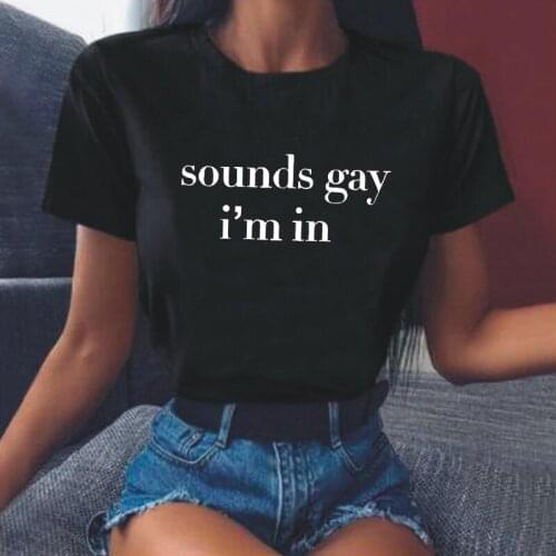Harajuku Sounds Gay Im In Lgbt Women Tshirt Cotton Casual Funny Tee Shirt Femme Hipster Summer T Shirt Women Tops Camiseta Mujer
