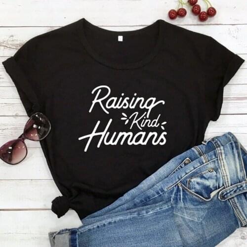 Raising Kind Humans T-shirt Funny Mom Life Maternity Gift Tshirt Womens Graphic Kindness Christian Top Tee Shirt Drop Shipping