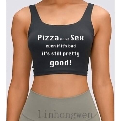 Pizza Is Like Sex Always Pretty Good Even If Bad Women Tank Top Graphic Cotton Homme Size S-XL Print Crop Top