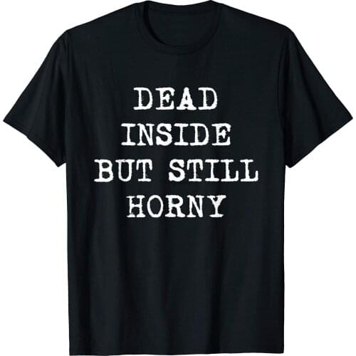 Dead Inside But Still Horny Funny Joke Pun Bachelor Party T-Shirt(1)