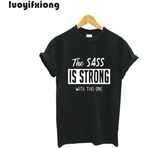 Luoyifxiong 2021 Funny T Shirts The Sass Is Strong with This One Letter Print Tee Shirt Femme Hipster Casual T Shirt Women Tops