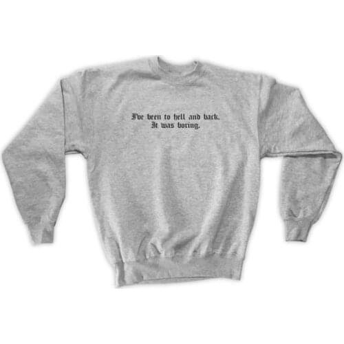 Sugarbaby I've Been To Hell And Back It Was Boring Sweatshirt Long Sleeve Fashion Tumblr Casual Tops Crew Neck Jumper Drop ship