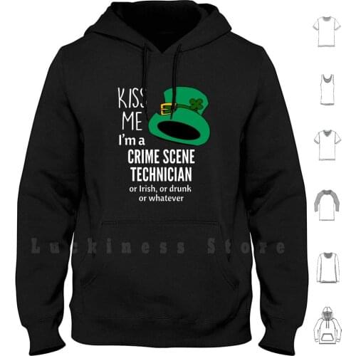 Kiss Me I'm A Crime Scene Technician Or Irish , Or Drunk , Or Whatever Hoodie Long Sleeve Kiss Me Im A Crime Scene