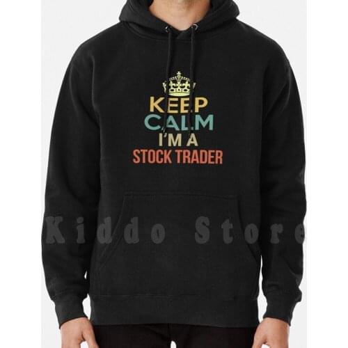 Keep Calm I'M A Stock Trader hoodie long sleeve Keep Calm Im A Stock Trader Keep Calm Im A Stock Trader Keep Calm