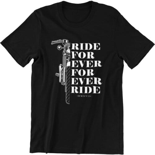 Ride for Ever for Ever Ride. Motorcycles Riders Casual T-Shirt. Summer Cotton O-Neck Short Sleeve Mens T Shirt New S-3XL