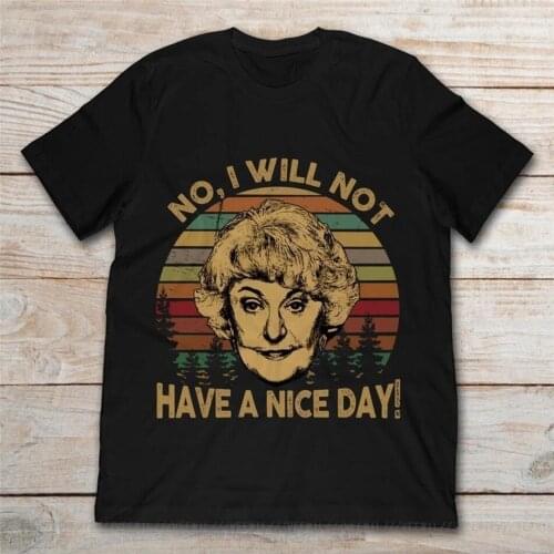 No I Will Not Have A Nice Day Dorothy Zbornak The Golden Girls Black T-Shirt Short-sleeved T Shirt
