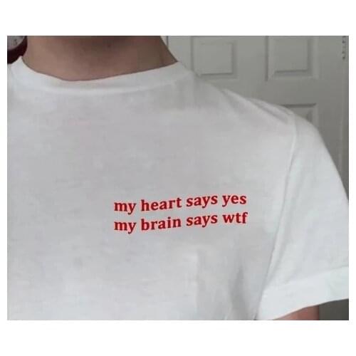 My heart says yes my brain says WTF T-Shirt 100% Cotton unisex graphic funny women Fashion grunge tshirt top tee Drop Shipping