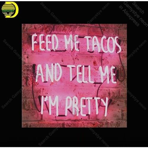 Neon Sign for Feed me Tacos And tell me I am pretty neon Light Sign Decor hotel Store Display Handcrafted Arcade Art Neon Lamps