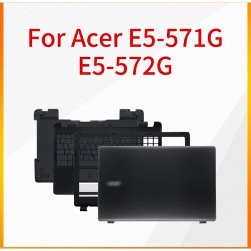Notebook Case is Suitable For Acer E5-571G E5-572G A Case B Case C Case D Case Bottom Case Back Cover Shell