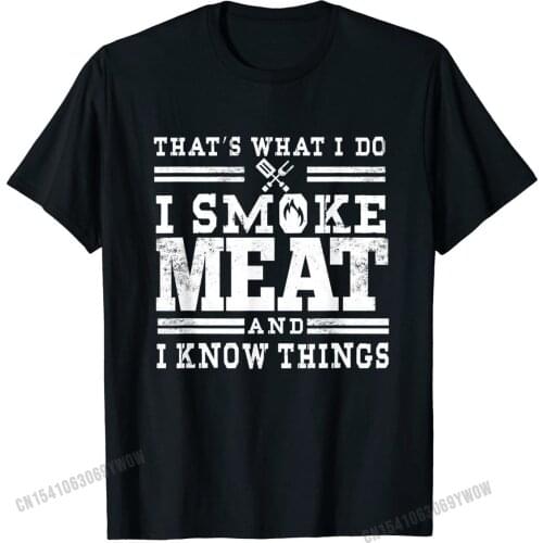 I Smoke Meat And I Know Things Funny BBQ Smoker Pitmaster T-Shirt Company Men Tops Shirt 3D Printed Tshirts Cotton Casual